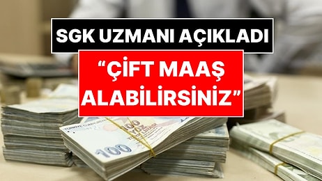 SGK Uzmanı Açıkladı: "SGK'dan Çift Maaş Alabilirsiniz"