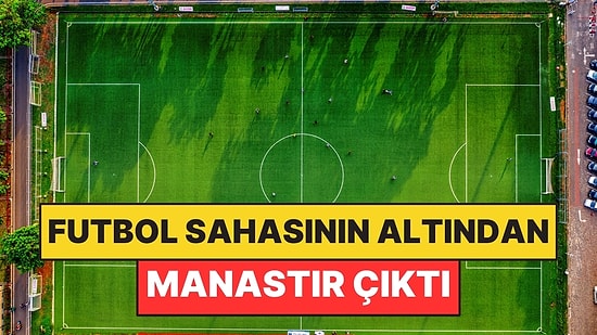 Yıllardır Üzerinde Futbol Oynuyorlardı: Sahanın Altından 700 Yıllık Manastır Çıktı