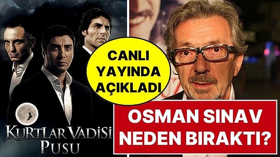Aytunç Erkin, Osman Sınav'ın Kurtlar Vadisi'ni Neden Bıraktığını Canlı Yayında Açıkladı
