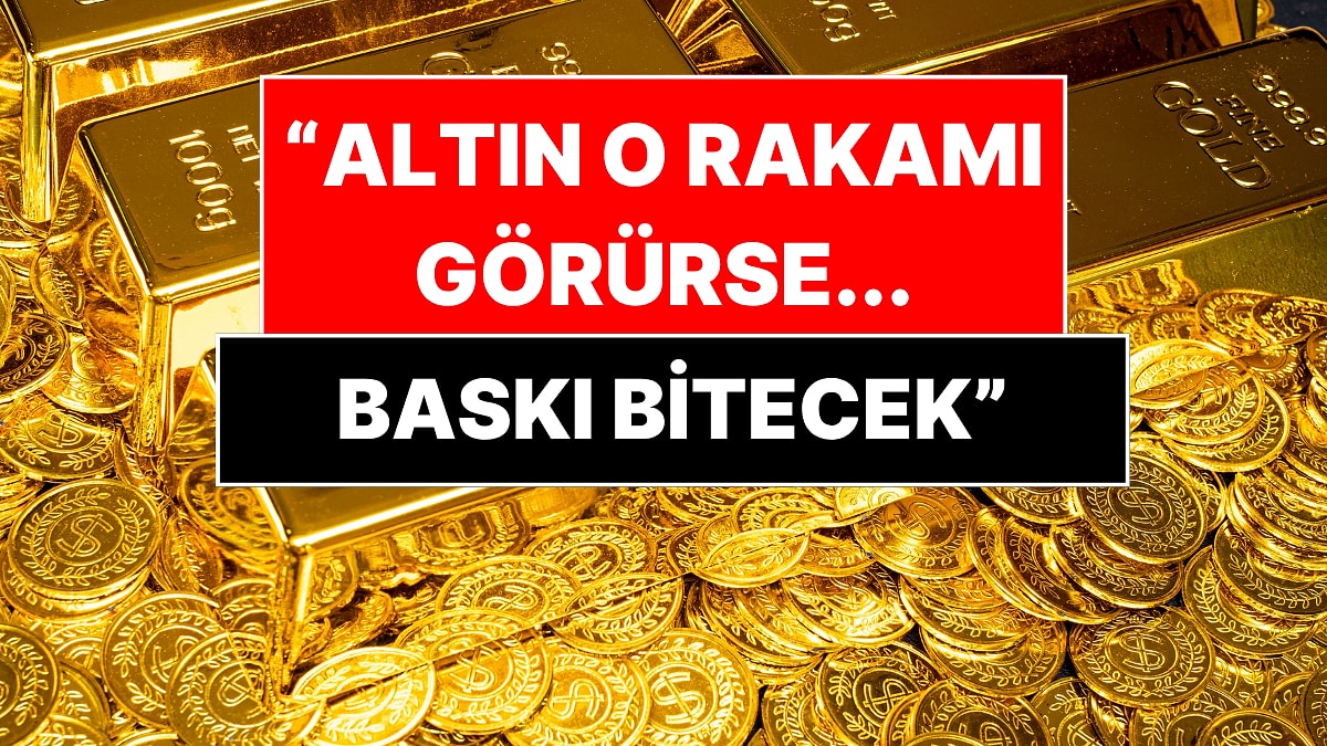 Altının Yeni Sınırı Açıklandı: O Rakamı Görmeden Baskı Bitmeyecek