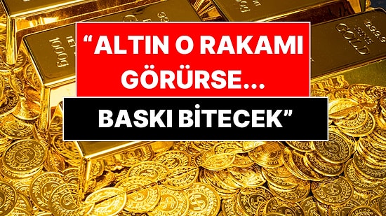 Altının Yeni Sınırı Açıklandı: O Rakamı Görmeden Baskı Bitmeyecek