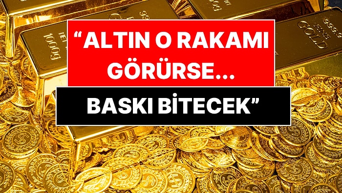 Altının Yeni Sınırı Açıklandı: O Rakamı Görmeden Baskı Bitmeyecek