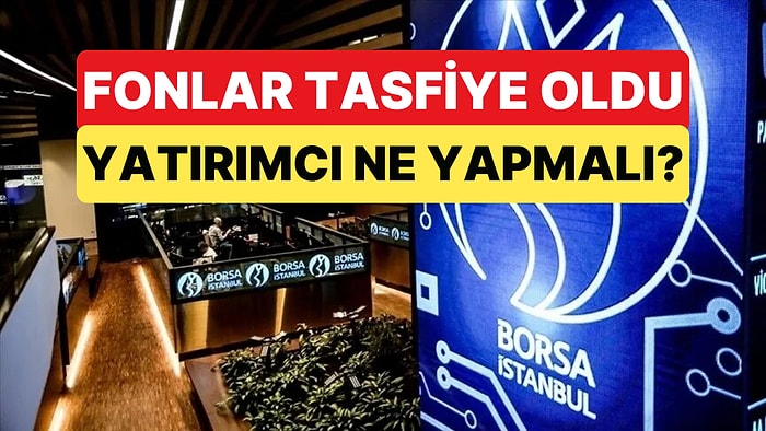 SPK'nın Tasfiye Kararı Verdiği Fonun Yatırımcısı Bugünden Sonra Neler Yapmalı?