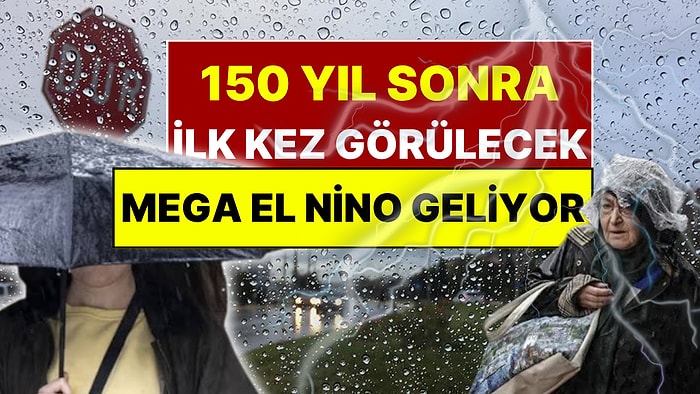 1877’den Bu Yana İlk Kez Görülecek: 'Mega El Nino' Geliyor, Uzman İsim Tarih Vererek Uyardı!