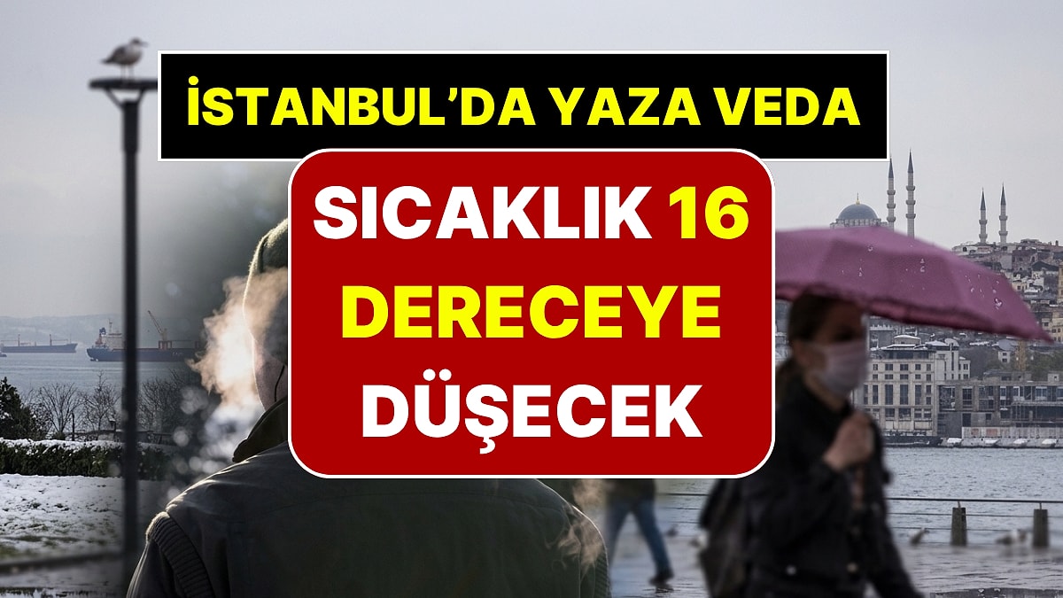AKOM Yaza Veda Tarihini Açıkladı: İstanbul'da Sıcaklık 16 Dereceye Düşecek