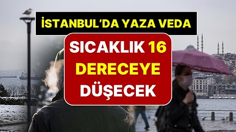 AKOM Yaza Veda Tarihini Açıkladı: İstanbul'da Sıcaklık 16 Dereceye Düşecek
