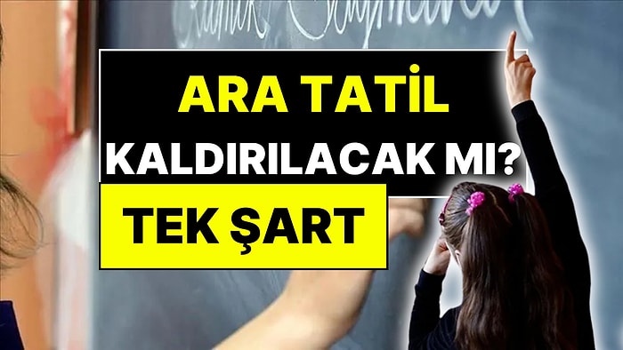 Ara Tatil Kaldırılacak mı? Bakan Yusuf Tekin Tek Şartı Açıkladı