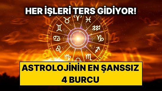 Ne Yapsalar Ters Gidiyor: Astrolojinin En Şanssız 4 Burcu