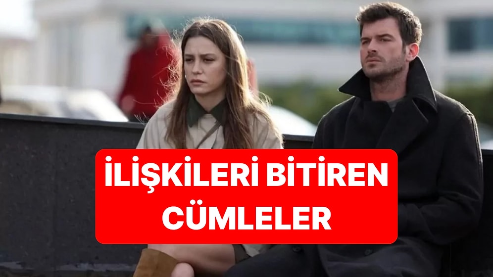 Sağlıklı İlişkileri Zehirleyen 8 İfade