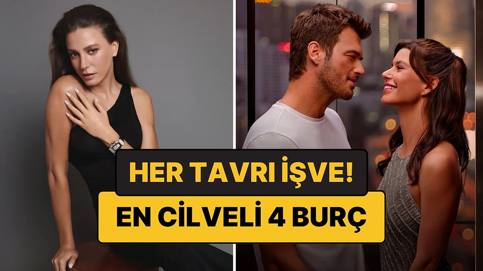 En Cilveli 4 Burç: Her Haliyle Karşısındakini Etkiliyor!