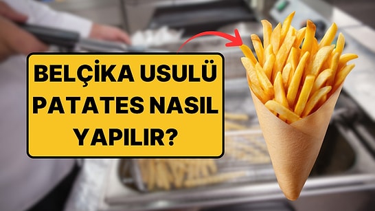 Belçika Usulü Çıtır Çıtır Patatesin Sırrını Açıklıyoruz!