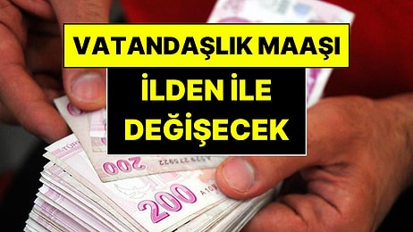Vatandaşlık Maaşında Detaylar Belli Oldu: Destekler Artık İlden İle Değişecek
