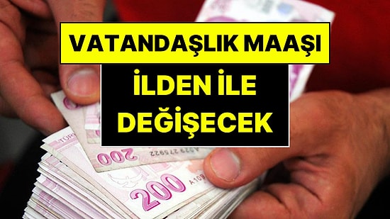 Vatandaşlık Maaşında Detaylar Belli Oldu: Destekler Artık İlden İle Değişecek