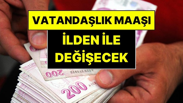 Vatandaşlık Maaşında Detaylar Belli Oldu: Destekler Artık İlden İle Değişecek