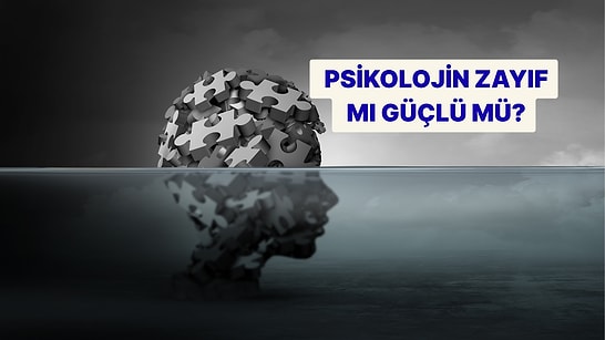 Evet/Hayır Testine Göre Psikolojin Zayıf mı Güçlü mü?