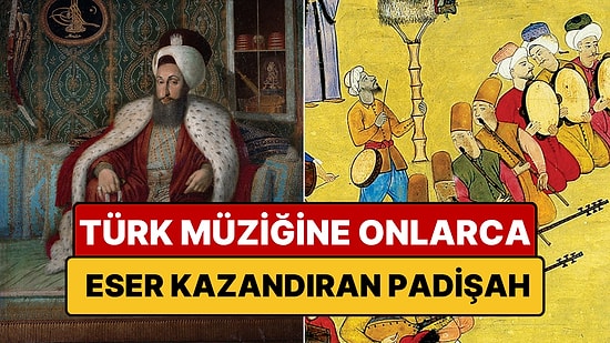 Türk Müziğine 5 Makam Kazandıran Padişah: 60'tan Fazla Eseri Var!