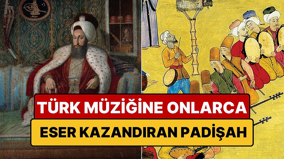 Türk Müziğine 5 Makam Kazandıran Padişah: 60'tan Fazla Eseri Var!