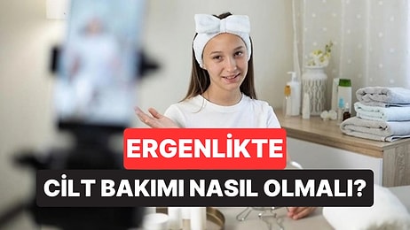 "Cam Gibi Cilt Diye Bir Şey Yok": Dermatologlar Ergenler İçin 5 Öneriyi Açıkladı