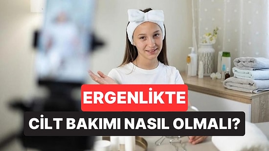 "Cam Gibi Cilt Diye Bir Şey Yok": Dermatologlar Ergenler İçin 5 Öneriyi Açıkladı