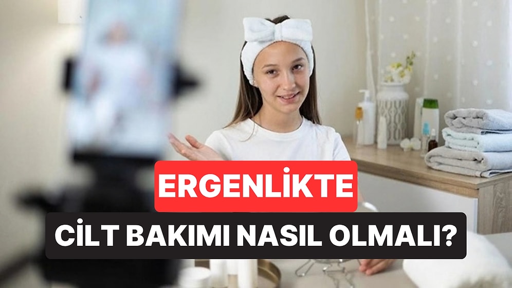 "Cam Gibi Cilt Diye Bir Şey Yok": Dermatologlar Ergenler İçin 5 Öneriyi Açıkladı