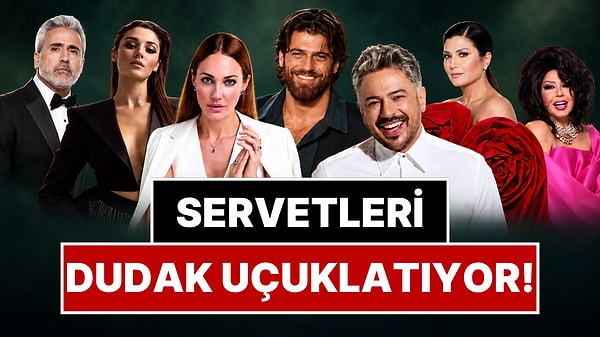 Servetlerini Duyunca 'Yok Artık' Diyeceğiniz Türk Ünlüler: İşte Türkiye'nin En Zengin İsimleri!