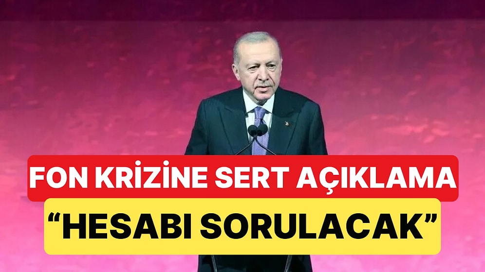 Erdoğan'dan Fon Soruşturması Açıklaması: 'Sorumluluğu Olan Kim Varsa Hesap Sorulacak'
