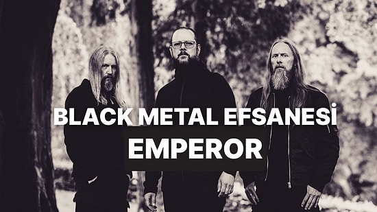 Emperor Nasıl Black Metalin Efsanelerinden Biri Oldu?