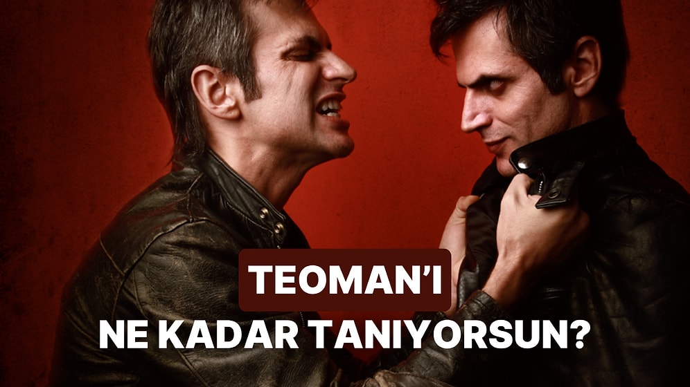 Teoman'ı Ne Kadar İyi Tanıyorsun?