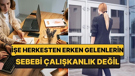 İşe Herkesten Erken Gelenlerin Çalışkanlıkla İlgili Olmayan 3 Nedeni
