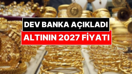 Dev Banka Altın İçin 2027 Rakamını Verdi
