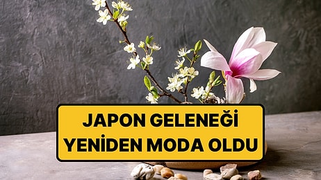 Japonların Yüzyıllardır Değişmeyen Geleneği: İkebana Neden Yeniden Moda Oldu?