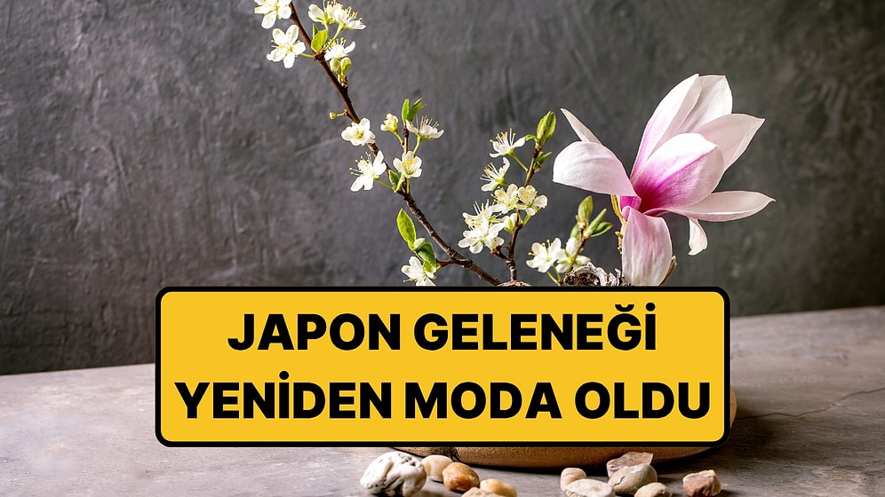 Japonların Yüzyıllardır Değişmeyen Geleneği: İkebana Neden Yeniden Moda Oldu?