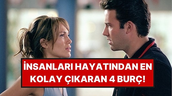 İnsanları Hayatından En Kolay Çıkaran 4 Burç: Tereddüt Etmiyorlar
