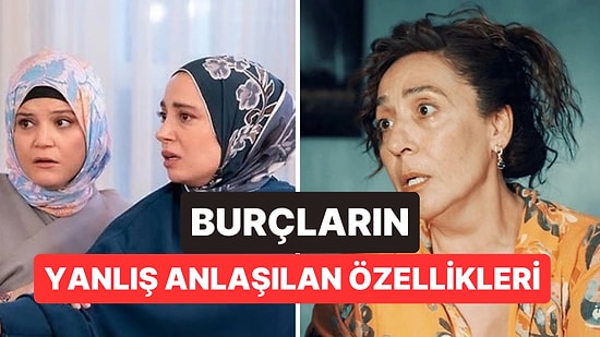 Her Burcun En Çok Yanlış Anlaşılan Özelliği Belli Oldu