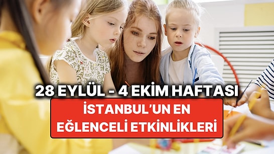 28 Eylül – 4 Ekim İstanbul Çocuk Etkinlikleri: İstanbul'da Bu Hafta Çocuklarla Nereye Gidilir?