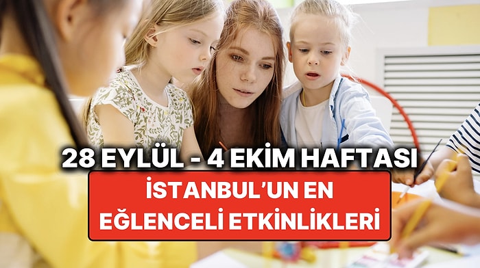 28 Eylül – 4 Ekim İstanbul Çocuk Etkinlikleri: İstanbul'da Bu Hafta Çocuklarla Nereye Gidilir?