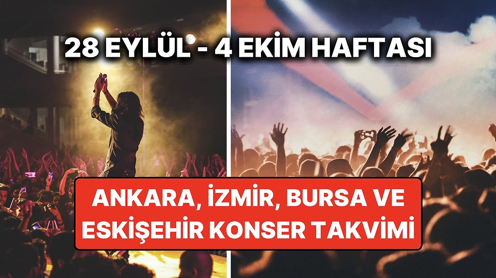 28 Eylül – 4 Ekim Konser Takvimi: Bu Haftanın En Eğlenceli Ankara, İzmir, Bursa, Eskişehir Konserleri