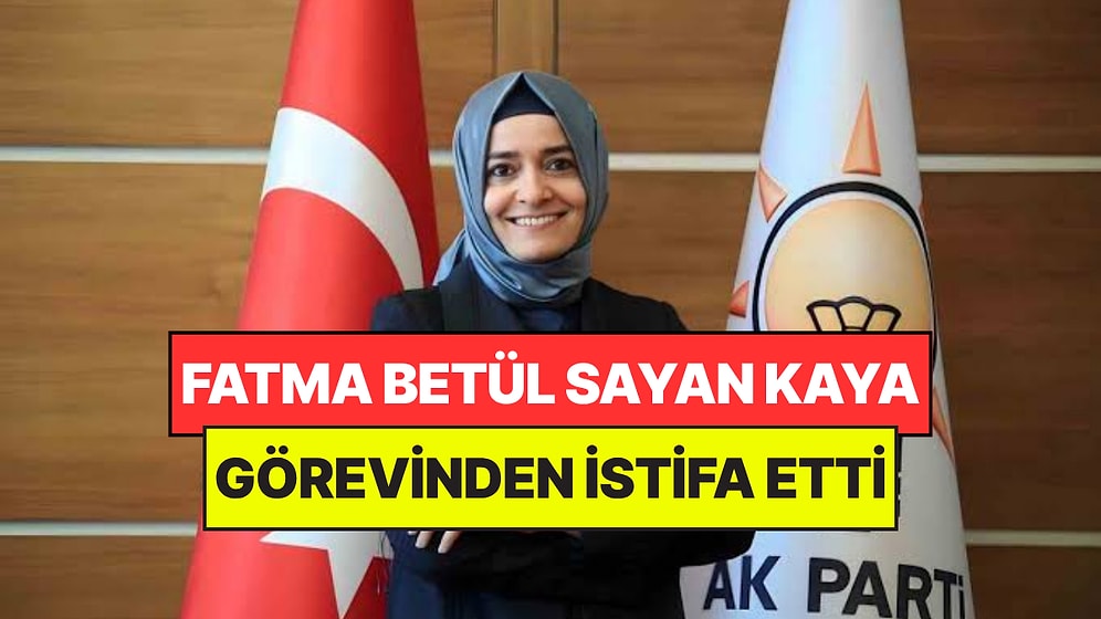 Fon İddialarının Odağındaydı: Fatma Betül Sayan Kaya AKP'den İstifa Etti