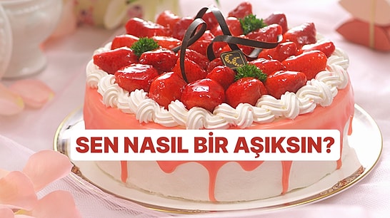 Tatlı Tercihlerine Göre Sen Nasıl Bir Aşıksın?