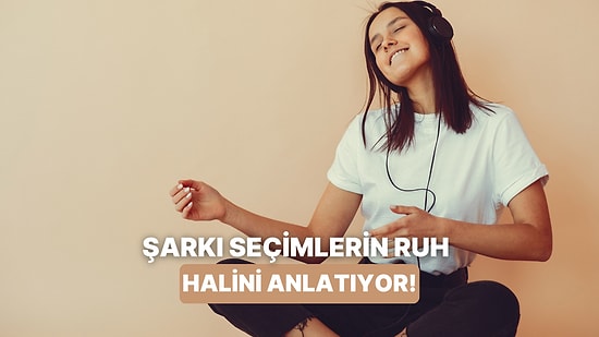 Şarkı Seçimlerine Göre Ruh Halini Analiz Ediyoruz!