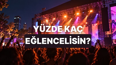 Sen Yüzde Kaç Eğlence İnsanısın?
