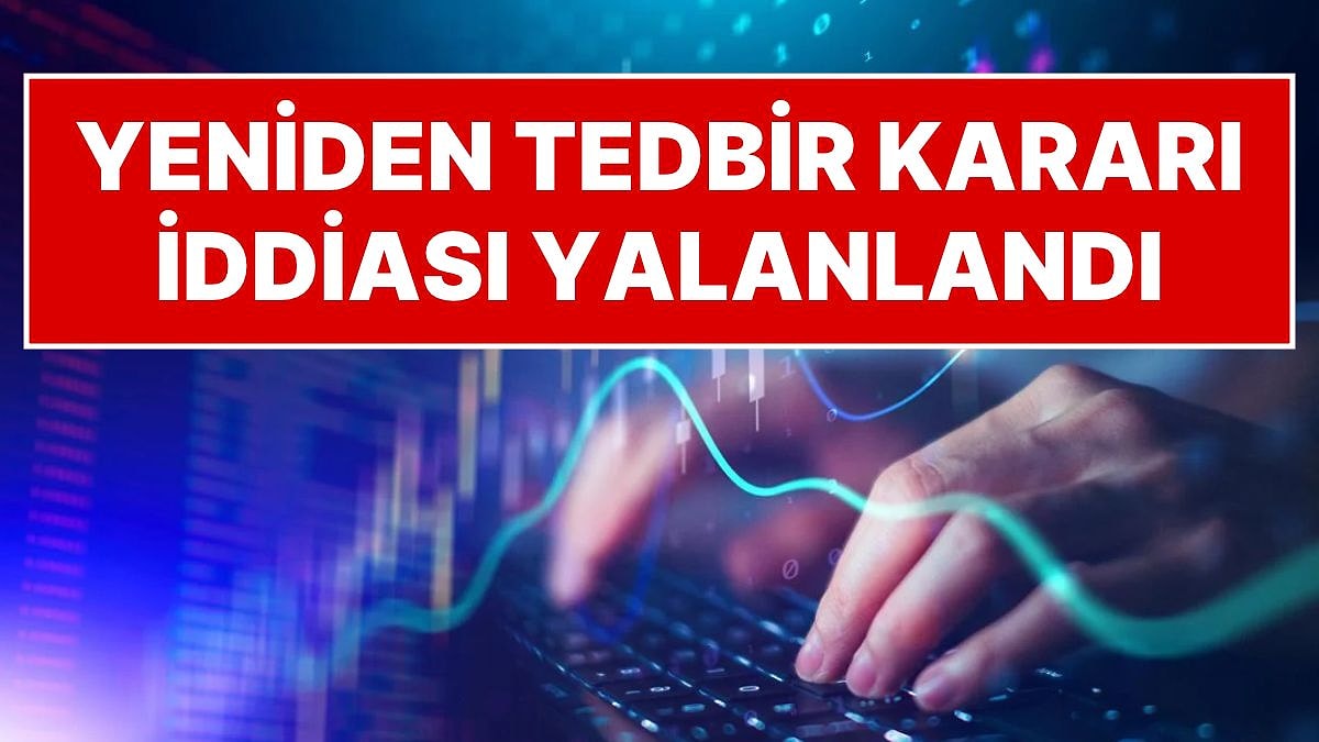 'Tedbir Kararı' İddiasına Açıklama: Yeniden Uygulamaya Alındığı Yalanlandı!