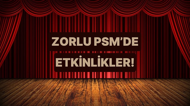 Etkinlik Arayanlara: Zorlu PSM'de Sezon Açıldı!