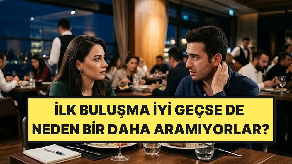 İlk Buluşmadan Sonra Bir Daha Aramayan Erkeklerin Ortak Özellikleri