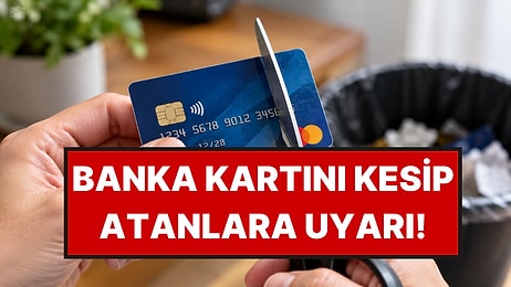 Süresi Dolan Banka Kartını Makasla Kesip Atanlara Uyarı Geldi