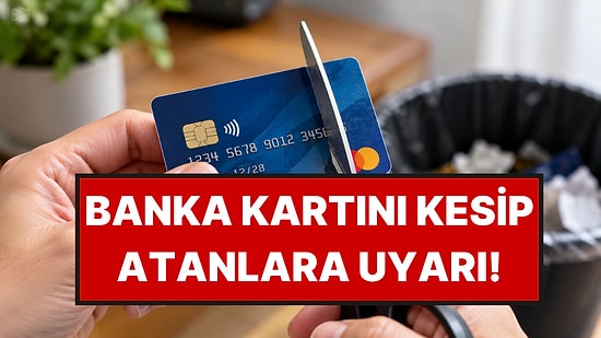 Süresi Dolan Banka Kartını Makasla Kesip Atanlara Uyarı Geldi