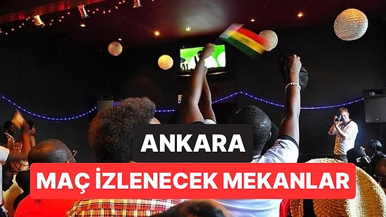 Ankarada Maç İzlenecek Mekanlar