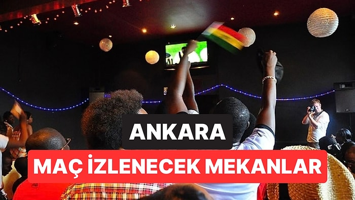 Ankarada Maç İzlenecek Mekanlar