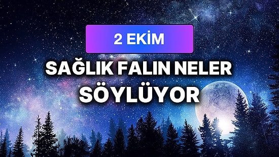 Günlük Sağlık Burç Yorumuna Göre 2 Ekim Cuma Günün Nasıl Geçecek?