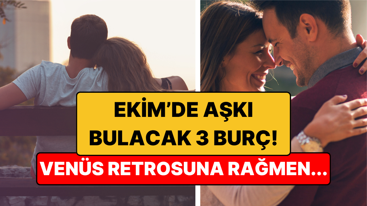 Ekim Ayında Aşkı Bulacak 3 Burç: Venüs Retrosuna Rağmen Kalpleri Hızlanacak!